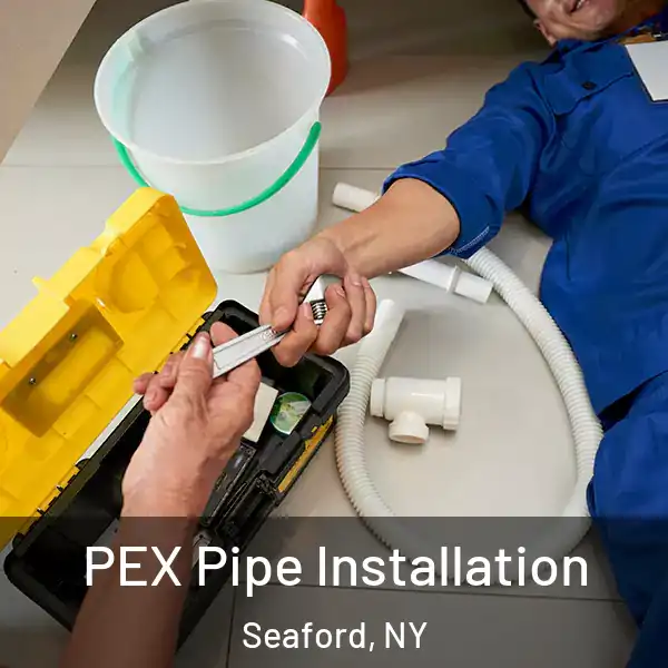  PEX Pipe Installation Seaford, NY